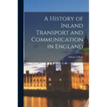 A History of Inland Transport and Communication in England