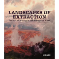 Landscapes of Extraction: The Art of Mining in the American West