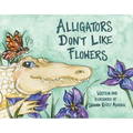 Alligators Don't Like Flowers