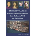 Profiles Volume II: Historic & Influential People from Buffalo & WNY - the Early 1900s