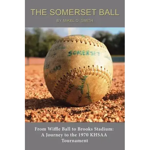 The Somerset Ball: From Wiffle Ball to Brooks Stadium: A Journey to the 1970 KHSAA Tournament
