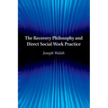 Recovery Philosophy and Direct Social Work Practice