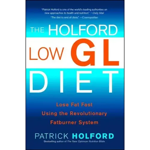 The Holford Low Gl Diet: Lose Fat Fast Using the Revolutionary Fatburner System