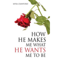 How He makes me what He wants me to be