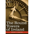 The Round Towers of Ireland or the Mysteries of Freemasonry