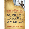 The Hidden History of the Supreme Court and the Betrayal of America