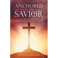 Anchored to the Savior: A Guide to Understand Christian Salvation and Redemption