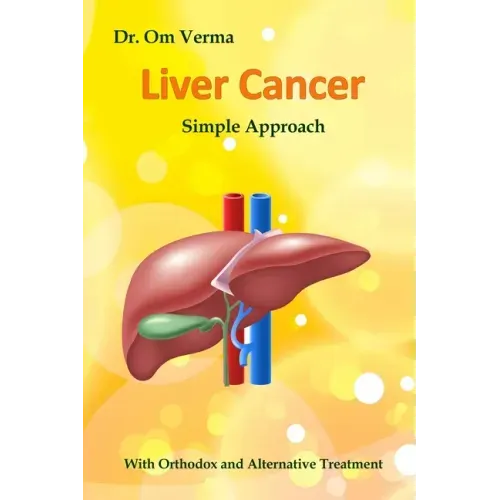 Liver Cancer - Simple Approach: With Orthodox and Alternative Treatment