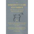 The Horsemen's Guide and Farrier - The External and Internal Structure of the Horse, and The Diseases and Lameness to which He is Liable in the Domest