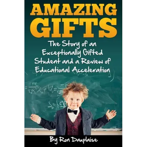 Amazing Gifts: The Story of an Exceptionally Gifted Student and a Review of Educational Acceleration