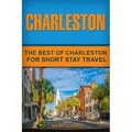 Charleston: The Best Of Charleston For Short Stay Travel