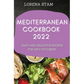 Mediterranean Cookbook 2022: Easy and Delicious Recipes for Any Occasion