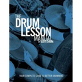 The Drum Lesson Manual: Your Complete Guide to Better Drumming