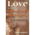 Love and Other Infectious Diseases: A Memoir