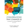 Conversations That Change Us - 2nd Edition: Learning the Arts of Theological Reflection