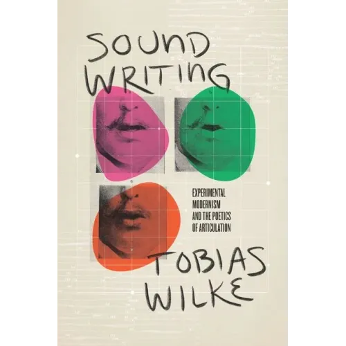 Sound Writing: Experimental Modernism and the Poetics of Articulation