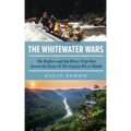 The Whitewater Wars: The Rafters and the River Trip that Saved the Ocoee and The Gauley River Battle