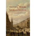 The Cultural Memory of Georgian Glasgow
