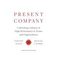 Present Company: Cultivating Cultures of High Performance in Teams and Organizations