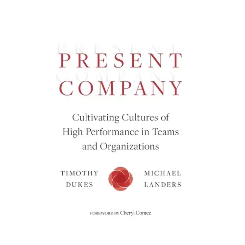 Present Company: Cultivating Cultures of High Performance in Teams and Organizations