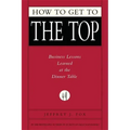 How to Get to the Top: Business Lessons Learned at the Dinner Table