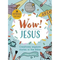 Wow! Jesus: Creatively Explore Stories in the Bible