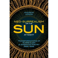 Neo-Surrealism: Or, The Sun At Night: Transformations of Surrealism in American Poetry 1966-1999