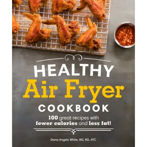 Healthy Air Fryer Cookbook: 100 Great Recipes with Fewer Calories and Less Fat