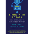 Living with Robots: What Every Anxious Human Needs to Know