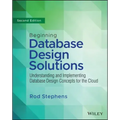 Beginning Database Design Solutions: Understanding and Implementing Database Design Concepts for the Cloud and Beyond