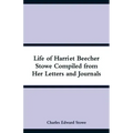 Life of Harriet Beecher Stowe Compiled from Her Letters and Journals