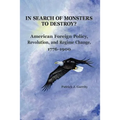 In Search of Monsters to Destroy? American Foreign Policy, Revolution, and Regime Change 1776-1900