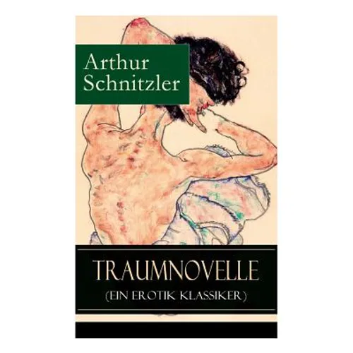 Traumnovelle (Ein Erotik Klassiker): Geheimnisvolle Entdeckungsreise in die erotischen Tiefen der eigenen Psyche