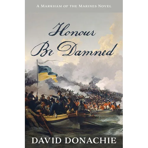 Honour Be Damned: A Markham of the Marines Novel
