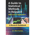 A Guide to Statistical Methods in Research with Cases & Applications: A Research Guidebook