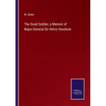 The Good Soldier, a Memoir of Major-General Sir Henry Havelock