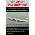 AIR CRASH INVESTIGATIONS - THE DISAPPEARANCE OF MH370 - Did Captain Zaharie Ahmad Shah prevent a disaster?