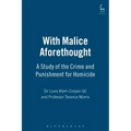 With Malice Aforethought: A Study of the Crime and Punishment for Homicide