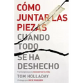 Cómo juntar las piezas cuando todo se ha deshecho: 7 principios para reconstruir tu vida