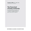 The Triune God of Unity in Diversity: An Analysis of Perspectivalism, the Trinitarian Theological Method of John Frame and Vern Poythress