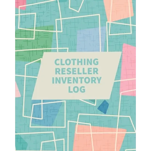 Clothing Reseller Inventory Log Book: Online Seller Planner and Organizer, Income Expense Tracker, Clothing Resale Business, Accounting Log For Resell