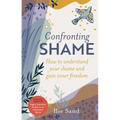 Confronting Shame: How to Understand Your Shame and Gain Inner Freedom