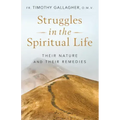 Struggles in the Spiritual Life: Their Nature and Their Remedies