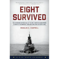 Eight Survived: The Harrowing Story Of The USS Flier And The Only Downed World War II Submariners To Survive And Evade Capture