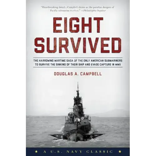Eight Survived: The Harrowing Story Of The USS Flier And The Only Downed World War II Submariners To Survive And Evade Capture