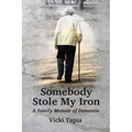 Somebody Stole My Iron: A Family Memoir of Demntia