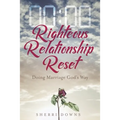 Righteous Relationship Reset: Doing Marriage God's Way