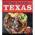 United Tastes of Texas: Authentic Recipes from All Corners of the Lone Star State