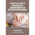 A Practical Guide to the Rights of Grandparents in Children Proceedings
