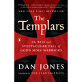 The Templars: The Rise and Spectacular Fall of God's Holy Warriors